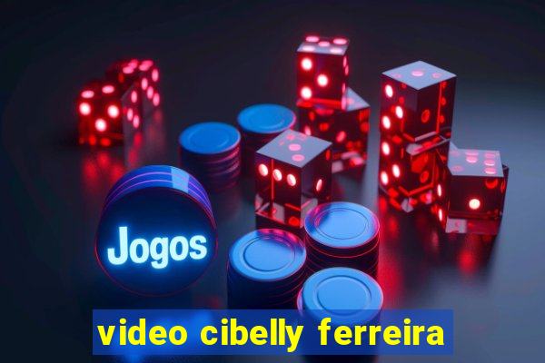 video cibelly ferreira